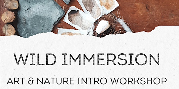 WILD IMMERSION- Art & Nature Intro Workshop