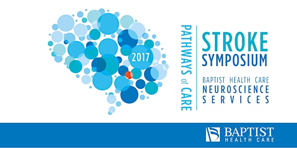 BAPTIST HEALTH CARE NEUROSCIENCES  2017 STROKE SYMPOSIUM