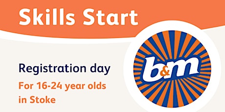 Skills Start for 16-24 year olds - registration day with B&M!