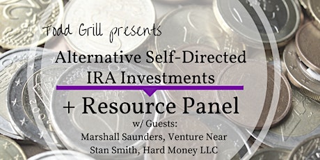 Alternative Self-Directed IRA Investments (Todd Grill) + Resource Panel w/ Guests Marshall Saunders & Stan Smith primary image