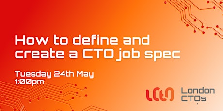 London CTOs How to define and create a CTO job spec tickets