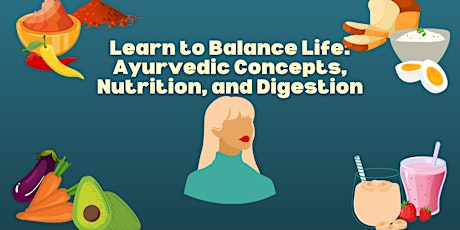 Learn to Balance Life: Ayurvedic Concepts, Nutrition, and Digestion tickets