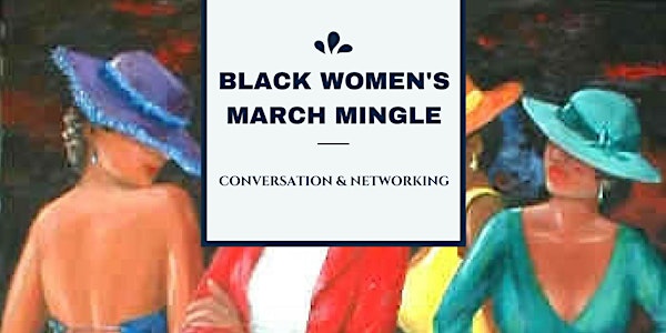 'Black Women's March Mingle' - An evening of Networking
