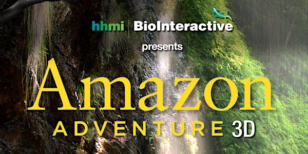 HHMI Night at the Movies: Sneak Preview of Amazon Adventure 3D- Second Screening