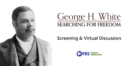 PBS NC's George H. White: Searching for Freedom Preview Screening and Talk tickets