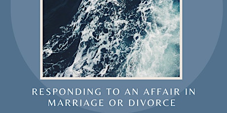 (Virtual Workshop) Responding to an Affair in Marriage or Divorce tickets
