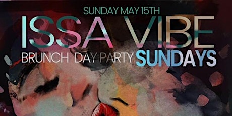 Issavybe  Sunday Brunch  Day Party Each and  Every Sunday !! tickets