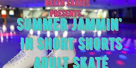 Summer Jammin' Skate Night Short Shorts Edition tickets