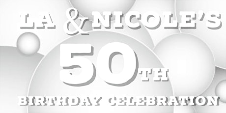 LA and Nicole's 50th Birthday Celebration tickets