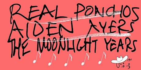 Real Ponchos / Aiden Ayers / The Moonlight Years at Wise Hall tickets