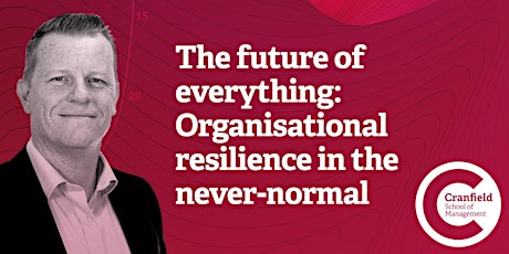 The future of everything:  Organisational resilience in the never-normal Tickets