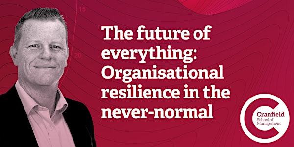 The future of everything:  Organisational resilience in the never-normal