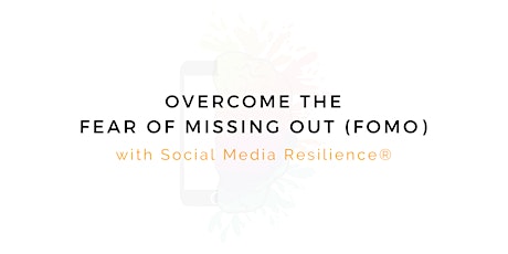 Overcome the fear of missing out (FOMO) with Social Media Resilience ® tickets