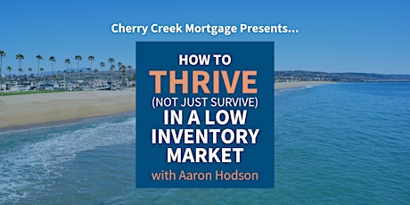 How to Thrive (Not Just Survive) In a Low Inventory Market tickets