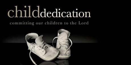 Child Dedication - Sunday, July 24, 2022 tickets