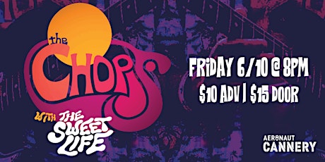 The Chops w/ The Sweet Life at Aeronaut Cannery tickets