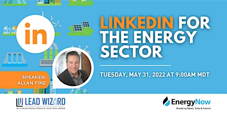 LinkedIn For The Energy Sector - Webinar with Allan Fine of "Lead Wizard" tickets