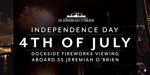4th of July Dockside Fireworks Viewing aboard the SS JEREMIAH OBRIEN