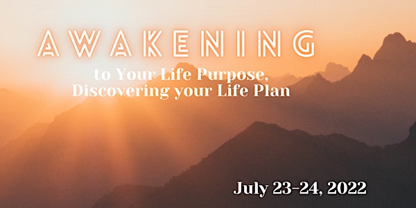 Awakening to Your Life Purpose, Discovering Your Life Plan - July 2022