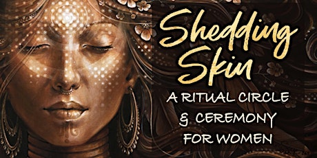 Shedding Skin - A ritual & ceremony circle for women tickets