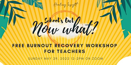 Teachers: FREE Burnout Recovery Workshop just in time for the Summer tickets