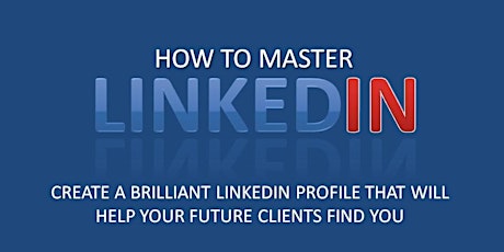 HOW TO CREATE A LINKEDIN PROFILE THAT ATTRACTS NEW CLIENTS TO YOUR BUSINESS tickets