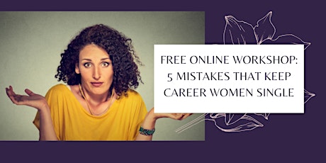 5 Mistakes That Keep Career Women Single: Free Online Workshop Tickets