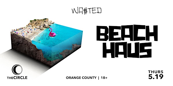 Orange County:  Wasted Beach Haus @ The Circle OC [18 & Over]