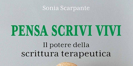 Pensa scrivi vivi | Presentazione del libro di Sonia Scarpante biglietti