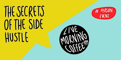 The Secrets of the Side Hustle LIVE COFFEE MORNING - Networking Event primary image
