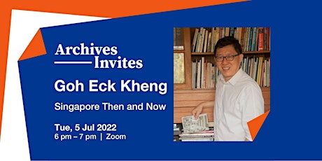 Archives Invites: Goh Eck Kheng – Singapore Then and Now tickets