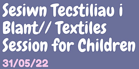 Sesiwn Tecstiliau/ Textiles Session tickets