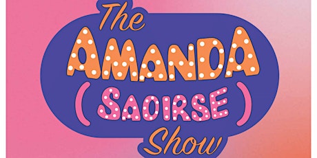The Amanda (Saoirse) Show tickets