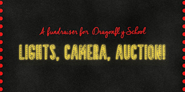 Lights, Camera, Auction! A Gala Fundraiser to Benefit Dragonfly School's Ne...