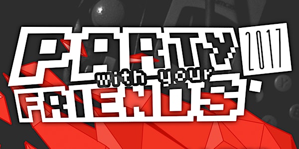 PARTY WITH YOUR FRIENDS 2017 @ PAX East