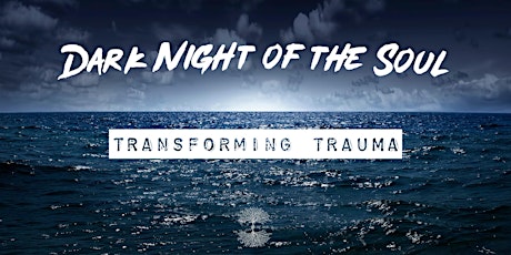 Dark Night of the Soul:  Transforming Trauma primary image