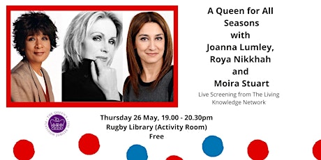 A Queen For All Seasons: Live Screened event at Rugby Library tickets