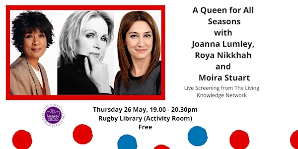 A Queen For All Seasons: Live Screened event at Rugby Library