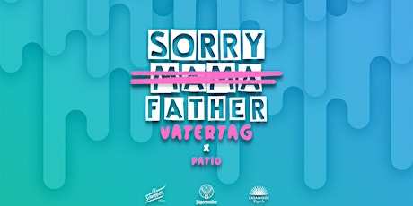 SORRY MAMA - VATERTAG MEETS PATIO Tickets