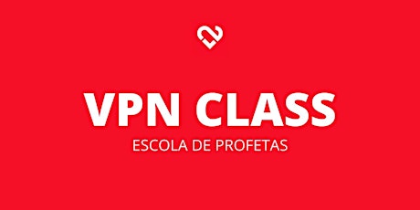 Imagem principal do evento VPN CLASS- ESCOLA DE PROFETAS (Sombrio)