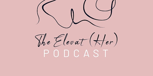The Elevat(Her) Podcast - Elevating women in medicine