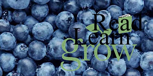 Read, Learn Grow - Blueberries - July 13
