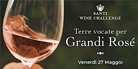 Santi Wine Challenge | Terre vocate per grandi Rosé biglietti