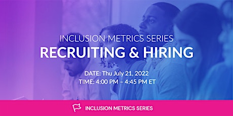 Inclusion Metrics Series: Recruiting & Hiring tickets