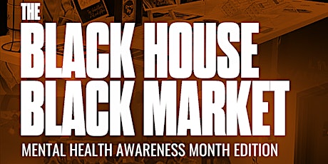 Black House Black Market: Mental Health Awareness Month tickets