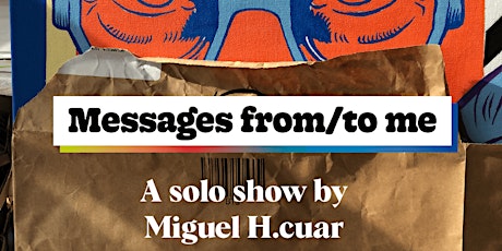 Miguel H.cuar 'Messages From/To Me' Exhibition Opening Night tickets