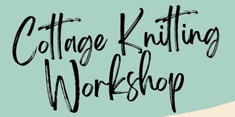 Long Needle Cottage Knitting Workshop tickets
