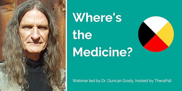 Where's The Medicine? Webinar by Dr. Duncan Grady, hosted by TheraPsil