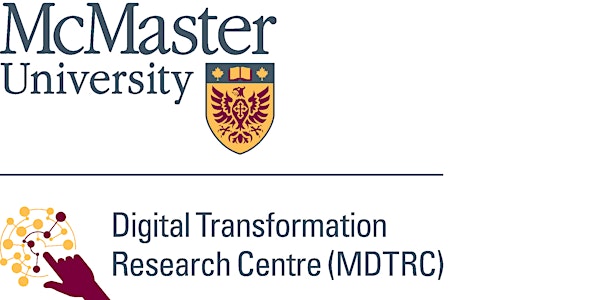 McMaster Digital Transformation Research Centre (MDTRC) Open House