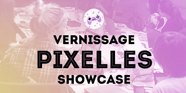 Vernissage pour le 5e incubateur de jeux de Pixelles!